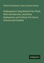 William Shakespeare: Shakespeare's King Richard the Third. With Introduction, and Notes Explanatory and Critical. For Use in Schools and Families, Buch
