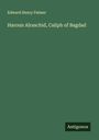 Edward Henry Palmer: Haroun Alraschid, Caliph of Bagdad, Buch
