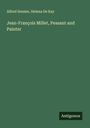 Alfred Sensier: Jean-François Millet, Peasant and Painter, Buch
