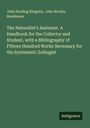 John Sterling Kingsley: The Naturalist's Assistant. A Handbook for the Collector and Student, with a Bibliography of Fifteen Hundred Works Necessary for the Systematic Zoölogist, Buch