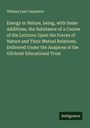 William Lant Carpenter: Energy in Nature, being, with Some Additions, the Substance of a Course of Six Lectures Upon the Forces of Nature and Their Mutual Relations. Delivered Under the Auspices of the Gilchrist Educational Trust, Buch