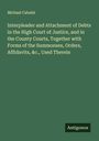 Michael Cababé: Interpleader and Attachment of Debts in the High Court of Justice, and in the County Courts, Together with Forms of the Summonses, Orders, Affidavits, &c., Used Therein, Buch