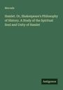 Mercade: Hamlet. Or, Shakespeare's Philosophy of History. A Study of the Spiritual Soul and Unity of Hamlet, Buch