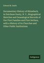 Edward M. Smith: Documentary History of Rhinebeck, in Dutchess Ounty, N. Y., Biographical Sketches and Genealogical Records of Our First Families and First Settlers, with a History of its Churches and Other Public Institutions, Buch
