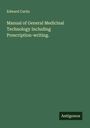 Edward Curtis: Manual of General Medicinal Technology Including Prescription-writing., Buch