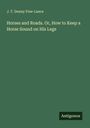 J. T. Denny Free-Lance: Horses and Roads. Or, How to Keep a Horse Sound on His Legs, Buch