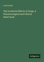 Louis Lewin: The Incidental Effects of Drugs. A Pharmacological and Clinical Hand-book, Buch