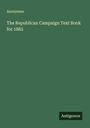 Anonymus: The Republican Campaign Text Book for 1882, Buch