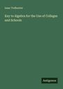 Isaac Todhunter: Key to Algebra for the Use of Colleges and Schools, Buch