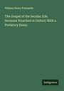 William Henry Fremantle: The Gospel of the Secular Life. Sermons Preached at Oxford. With a Prefatory Essay., Buch