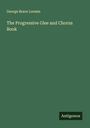George Brace Loomis: The Progressive Glee and Chorus Book, Buch