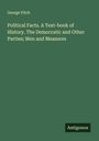 George Fitch: Political Facts. A Text-book of History. The Democratic and Other Parties; Men and Measures, Buch