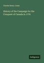 Charles Henry Jones: History of the Campaign for the Conquest of Canada in 1776, Buch