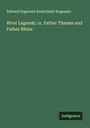 Edward Hugessen Knatchbull-Hugessen: River Legends; or, Father Thames and Father Rhine, Buch