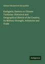 Aleksei Nikolaevich Kuropatkin: Kashgaria, Eastern or Chinese Turkistan. Historical and Geographical Sketch of the Country, its Military Strength, Industries and Trade, Buch