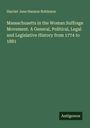 Harriet Jane Hanson Robinson: Massachusetts in the Woman Suffrage Movement. A General, Political, Legal and Legislative History from 1774 to 1881, Buch