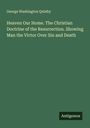 George Washington Quinby: Heaven Our Home. The Christian Doctrine of the Resurrection. Showing Man the Victor Over Sin and Death, Buch