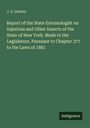 J. A. Lintner: Report of the State Entomologist on Injurious and Other Insects of the State of New York. Made to the Legislature, Pursuant to Chapter 377 to the Laws of 1881, Buch