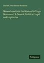 Harriet Jane Hanson Robinson: Massachusetts in the Woman Suffrage Movement. A General, Political, Legal and Legislative, Buch