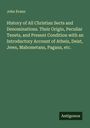John Evans: History of All Christian Sects and Denominations. Their Origin, Peculiar Tenets, and Present Condition with an Introductory Account of Atheis, Deist, Jews, Mahometans, Pagans, etc., Buch