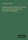 Friedrich Max Müller: India: What Can It Teach Us? A Course of Lectures Delivered Before the University of Cambridge, Buch