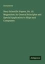 Anonymous: Navy Scientific Papers, No. 18. Magnetism: Its General Principles and Special Application to Ships and Compasses, Buch