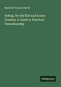 Matthew Horace Hayes: Riding. On the Flat and Across Country. A Guide to Practical Horsemanship, Buch