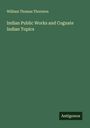William Thomas Thornton: Indian Public Works and Cognate Indian Topics, Buch