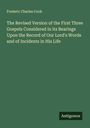 Frederic Charles Cook: The Revised Version of the First Three Gospels Considered in its Bearings Upon the Record of Our Lord's Words and of Incidents in His Life, Buch