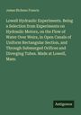 James Bicheno Francis: Lowell Hydraulic Experiments. Being a Selection from Experiments on Hydraulic Motors, on the Flow of Water Over Weirs, in Open Canals of Uniform Rectangular Section, and Through Submerged Orifices and Diverging Tubes. Made at Lowell, Mass., Buch