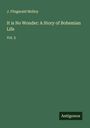 J. Fitzgerald Molloy: It is No Wonder: A Story of Bohemian Life, Buch