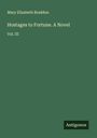 Mary Elizabeth Braddon: Hostages to Fortune. A Novel, Buch