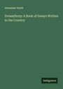 Alexander Smith: Dreamthorp: A Book of Essays Written in the Country, Buch