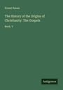 Ernest Renan: The History of the Origins of Christianity. The Gospels, Buch
