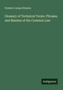 Frederic Jesup Stimson: Glossary of Technical Terms. Phrases, and Maxims of the Common Law, Buch