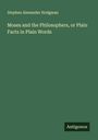 Stephen Alexander Hodgman: Moses and the Philosophers, or Plain Facts in Plain Words, Buch