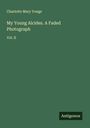 Charlotte Mary Yonge: My Young Alcides. A Faded Photograph, Buch