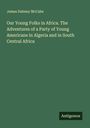 James Dabney Mccabe: Our Young Folks in Africa. The Adventures of a Party of Young Americans in Algeria and in South Central Africa, Buch