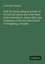 Jacob Isidor Mombert: Faith Victorious, Being an Account of the Life and Labors; and of the Times of the Venerable Dr. Johann Ebel, Late Archdeacon of the Old Town Church of Königsberg, in Prussia., Buch