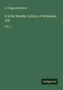 J. Fitzgerald Molloy: It is No Wonder: A Story of Bohemian Life, Buch