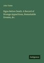 John Timbs: Signs Before Death. A Record of Strange Apparitions, Remarkable Dreams, &c., Buch