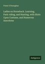 Power O'Donoghue: Ladies on Horseback. Learning, Park-riding, and Hunting, with Hints Upon Costume, and Numerous Anecdotes, Buch