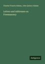 Charles Francis Adams: Letters and Addresses on Freemasonry, Buch