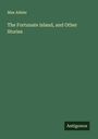 Max Adeler: The Fortunate Island, and Other Stories, Buch