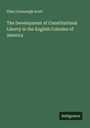 Eben Greenough Scott: The Development of Constitutional Liberty in the English Colonies of America, Buch