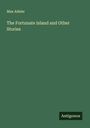 Max Adeler: The Fortunate Island and Other Stories, Buch