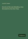 Jacob R. Freese: Secrets of the Late Rebellion, Now Revealed for the First Time, Buch