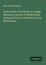 Mary Sparks Wheeler: First Decade of the Woman's Foreign Missionary Society of the Methodist Episcopal Church, with Sketchs of its Missionaries, Buch