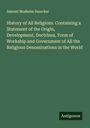 Samuel Mosheim Smucker: History of All Religions. Containing a Statement of the Origin, Development, Doctrines, Form of Workship and Government of All the Religious Denominations in the World, Buch