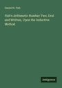 Daniel W. Fish: Fish's Arithmetic Number Two. Oral and Written, Upon the Inductive Method, Buch